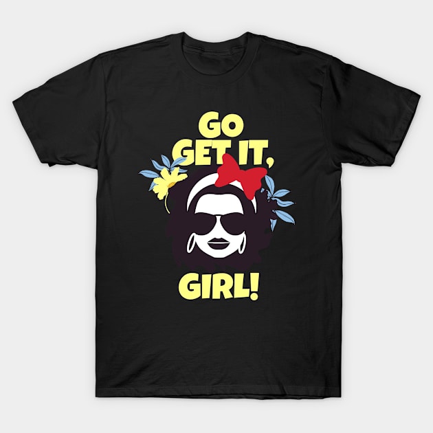 Go Get It Girl Inspiration Girls Women Feminist T-Shirt by Foxxy Merch